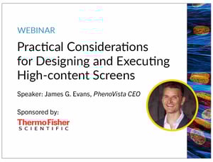 Practical Considerations for Designing and Executing High-content Screens webinar sponsored by Thermo Fisher Scientific.