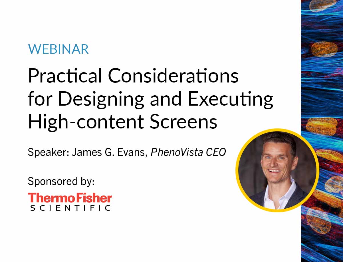 Practical Considerations for Designing and Executing High-content Screens webinar sponsored by Thermo Fisher Scientific.